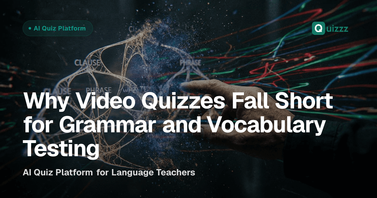 Why Video Quizzes Fall Short for Grammar and Vocabulary Testing
