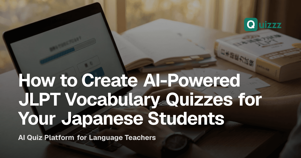 How to Create AI-Powered JLPT Vocabulary Quizzes for Your Japanese Students